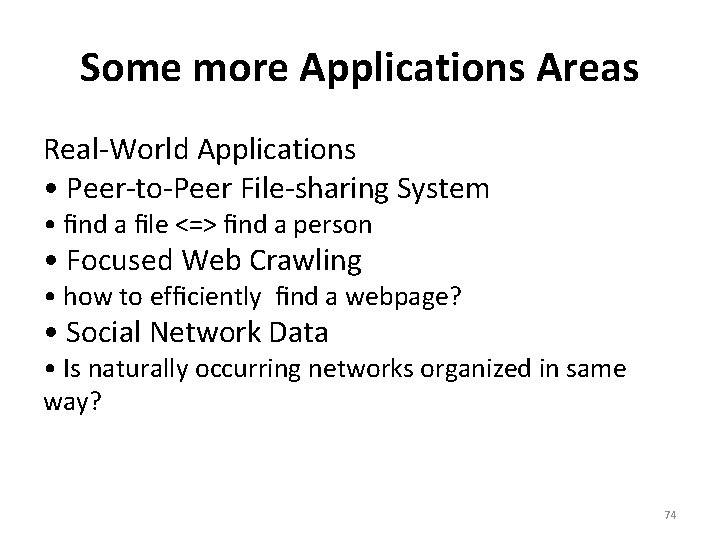 Some more Applications Areas Real-World Applications • Peer-to-Peer File-sharing System • ﬁnd a ﬁle