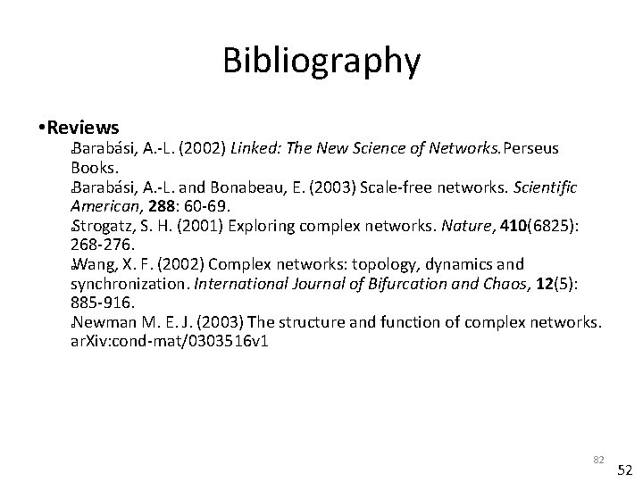 Bibliography • Reviews Barabási, A. -L. (2002) Linked: The New Science of Networks. Perseus