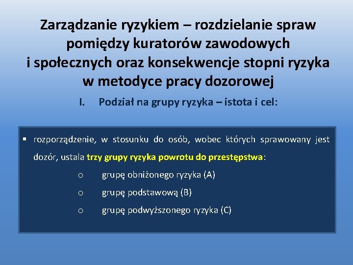 Zarządzanie ryzykiem – rozdzielanie spraw pomiędzy kuratorów zawodowych i społecznych oraz konsekwencje stopni ryzyka Zarządzanie ryzykiem – rozdzielanie spraw pomiędzy kuratorów zawodowych i społecznych oraz konsekwencje stopni ryzyka