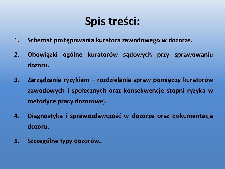 Spis treści: 1. Schemat postępowania kuratora zawodowego w dozorze. 2. Obowiązki ogólne kuratorów sądowych