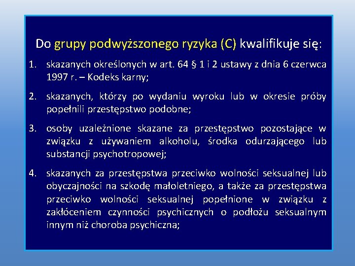 Do grupy podwyższonego ryzyka (C) kwalifikuje się: 1. skazanych określonych w art. 64 § Do grupy podwyższonego ryzyka (C) kwalifikuje się: 1. skazanych określonych w art. 64 §