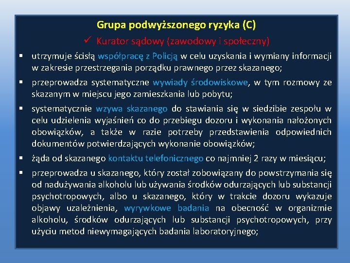 Grupa podwyższonego ryzyka (C) ü Kurator sądowy (zawodowy i społeczny) § utrzymuje ścisłą współpracę Grupa podwyższonego ryzyka (C) ü Kurator sądowy (zawodowy i społeczny) § utrzymuje ścisłą współpracę