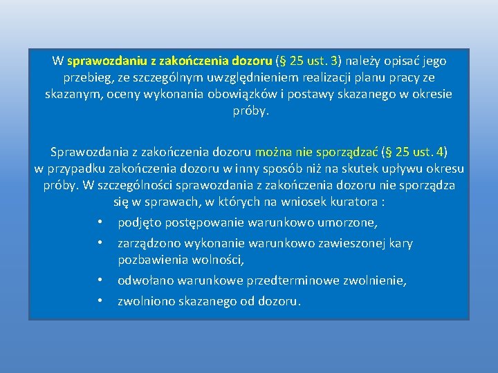 W sprawozdaniu z zakończenia dozoru (§ 25 ust. 3) należy opisać jego przebieg, ze W sprawozdaniu z zakończenia dozoru (§ 25 ust. 3) należy opisać jego przebieg, ze