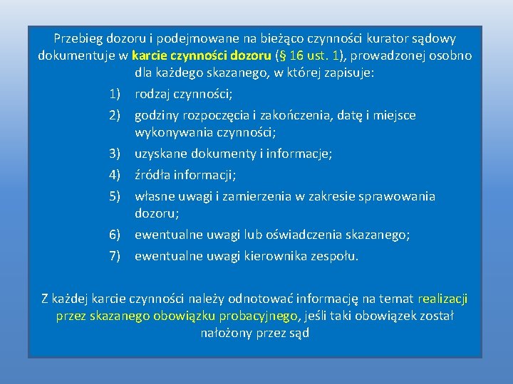 Przebieg dozoru i podejmowane na bieżąco czynności kurator sądowy dokumentuje w karcie czynności dozoru