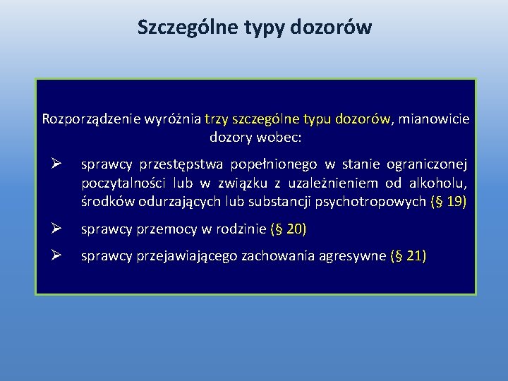 Szczególne typy dozorów Rozporządzenie wyróżnia trzy szczególne typu dozorów, mianowicie dozory wobec: Ø sprawcy Szczególne typy dozorów Rozporządzenie wyróżnia trzy szczególne typu dozorów, mianowicie dozory wobec: Ø sprawcy