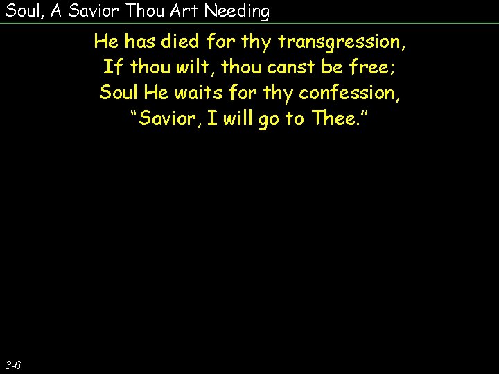 Soul, A Savior Thou Art Needing He has died for thy transgression, If thou