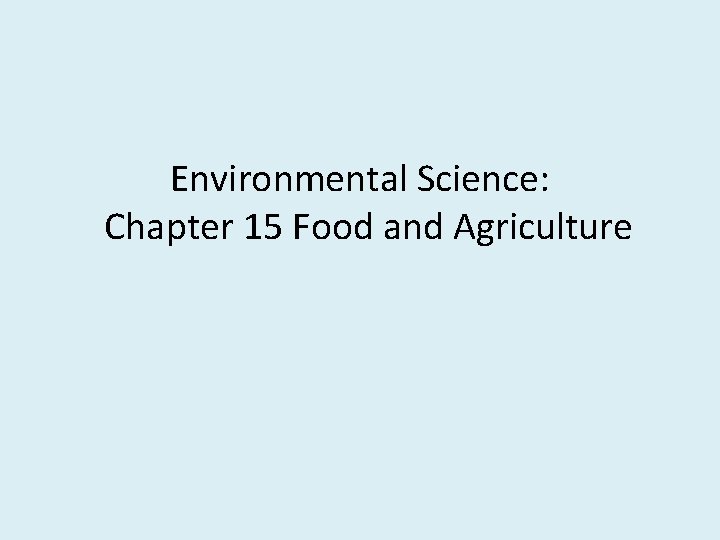 Environmental Science: Chapter 15 Food and Agriculture 