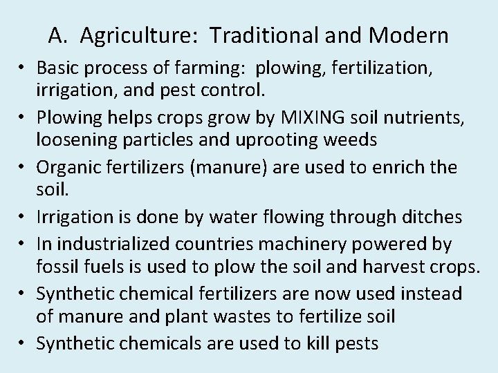 A. Agriculture: Traditional and Modern • Basic process of farming: plowing, fertilization, irrigation, and