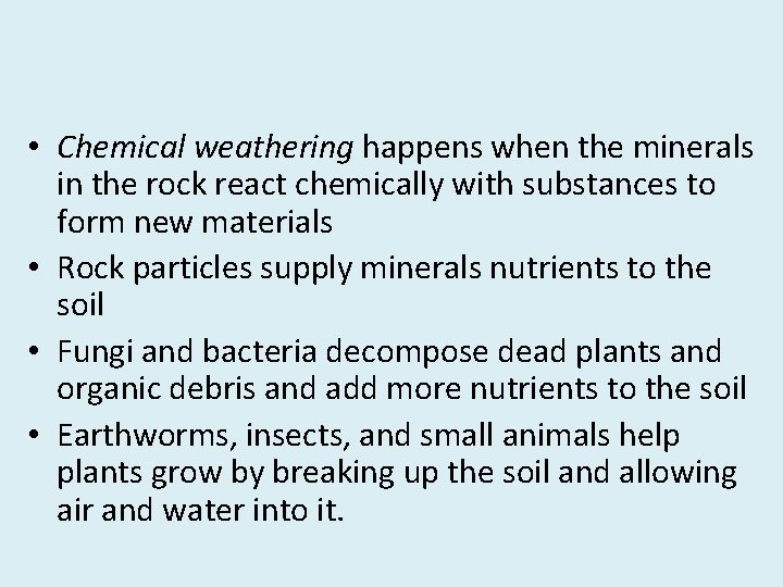  • Chemical weathering happens when the minerals in the rock react chemically with