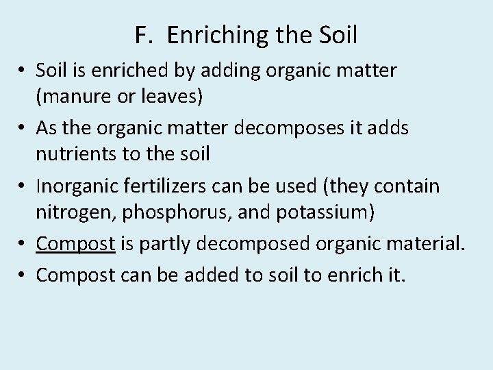 F. Enriching the Soil • Soil is enriched by adding organic matter (manure or