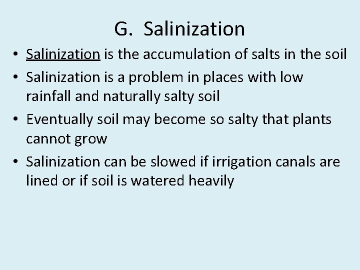 G. Salinization • Salinization is the accumulation of salts in the soil • Salinization