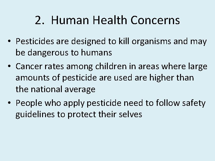 2. Human Health Concerns • Pesticides are designed to kill organisms and may be