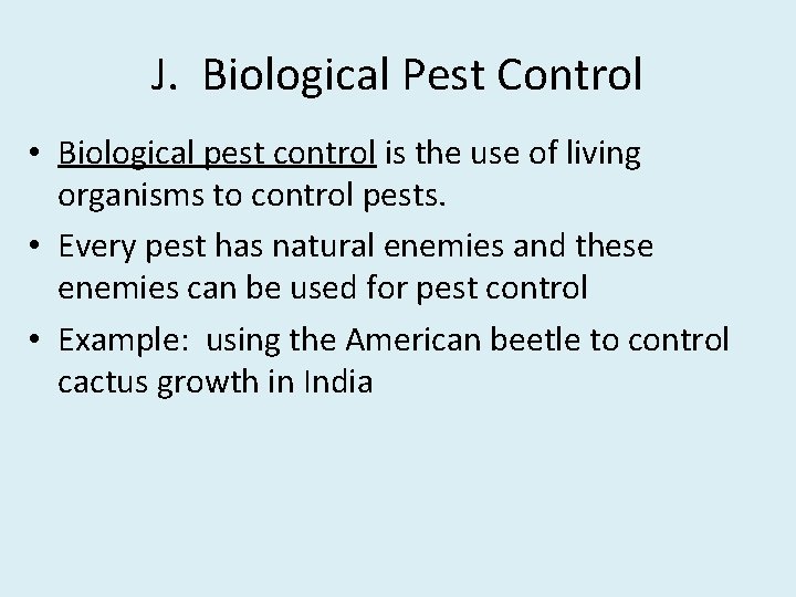 J. Biological Pest Control • Biological pest control is the use of living organisms