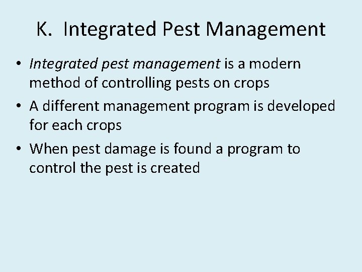 K. Integrated Pest Management • Integrated pest management is a modern method of controlling