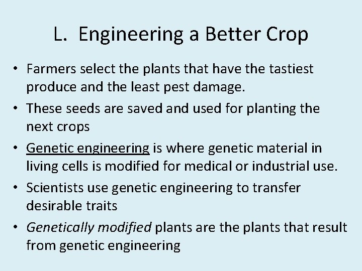 L. Engineering a Better Crop • Farmers select the plants that have the tastiest