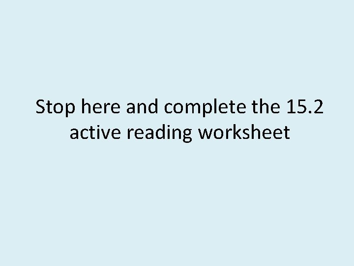 Stop here and complete the 15. 2 active reading worksheet 