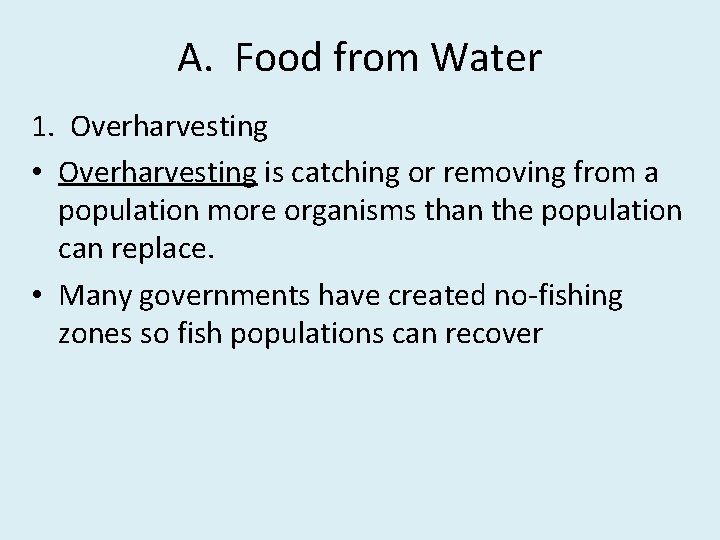 A. Food from Water 1. Overharvesting • Overharvesting is catching or removing from a