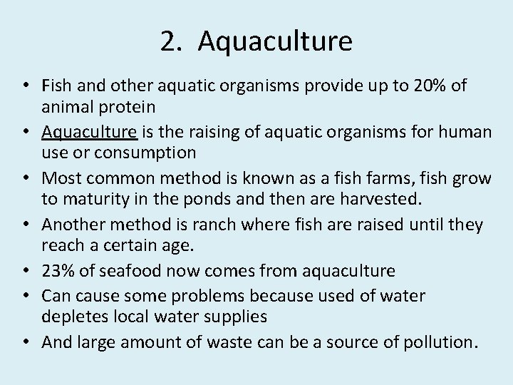 2. Aquaculture • Fish and other aquatic organisms provide up to 20% of animal