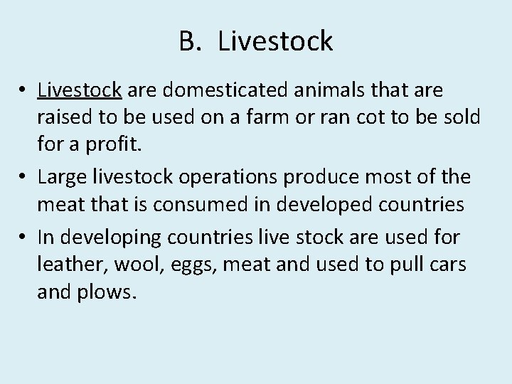 B. Livestock • Livestock are domesticated animals that are raised to be used on