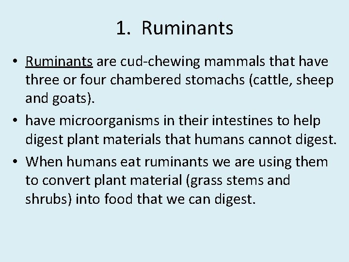 1. Ruminants • Ruminants are cud-chewing mammals that have three or four chambered stomachs