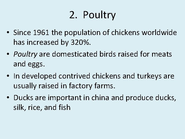 2. Poultry • Since 1961 the population of chickens worldwide has increased by 320%.