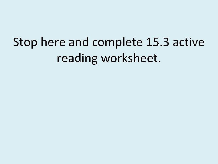 Stop here and complete 15. 3 active reading worksheet. 