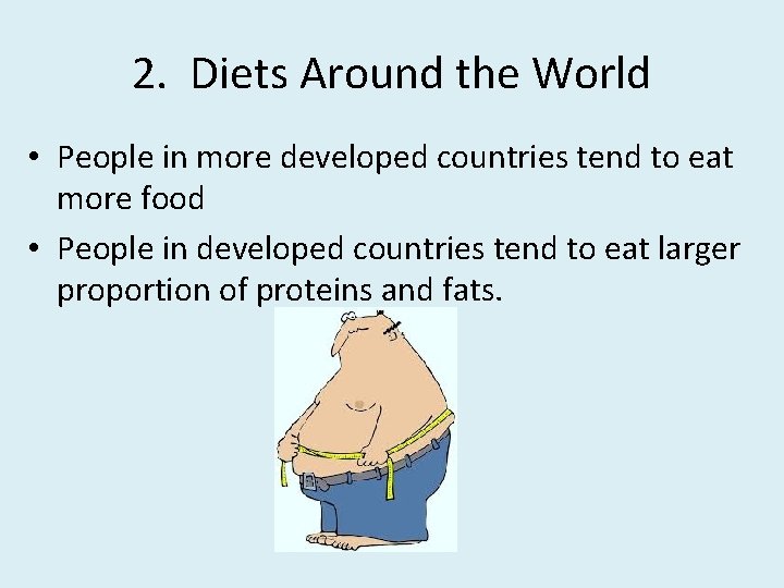 2. Diets Around the World • People in more developed countries tend to eat