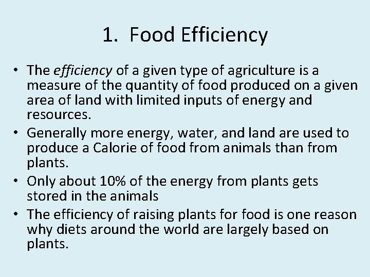 1. Food Efficiency • The efficiency of a given type of agriculture is a