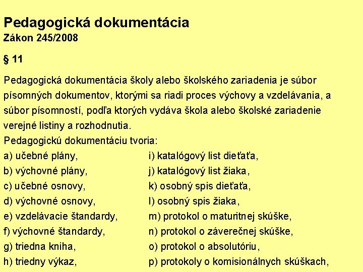 Pedagogická dokumentácia Zákon 245/2008 § 11 Pedagogická dokumentácia školy alebo školského zariadenia je súbor