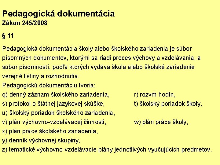 Pedagogická dokumentácia Zákon 245/2008 § 11 Pedagogická dokumentácia školy alebo školského zariadenia je súbor