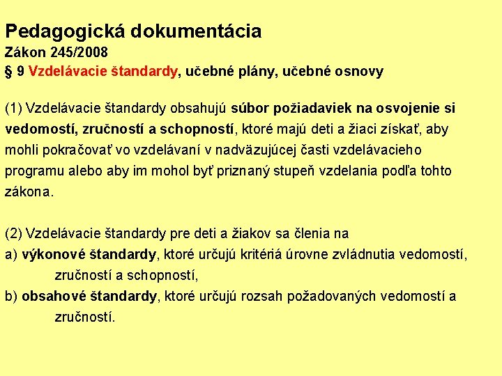 Pedagogická dokumentácia Zákon 245/2008 § 9 Vzdelávacie štandardy, učebné plány, učebné osnovy (1) Vzdelávacie