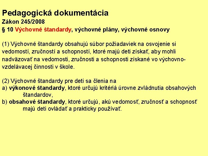 Pedagogická dokumentácia Zákon 245/2008 § 10 Výchovné štandardy, výchovné plány, výchovné osnovy (1) Výchovné