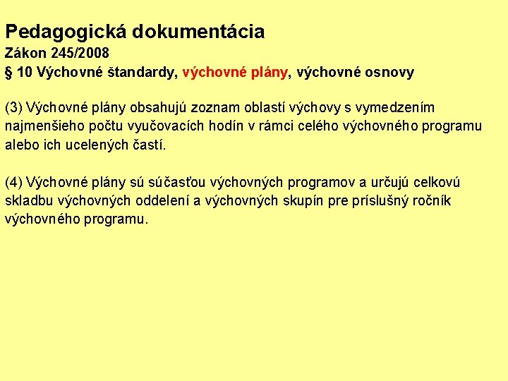 Pedagogická dokumentácia Zákon 245/2008 § 10 Výchovné štandardy, výchovné plány, výchovné osnovy (3) Výchovné