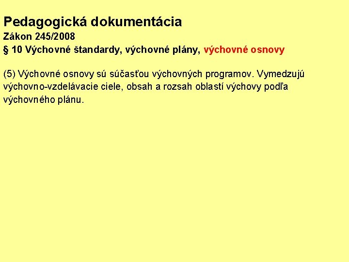 Pedagogická dokumentácia Zákon 245/2008 § 10 Výchovné štandardy, výchovné plány, výchovné osnovy (5) Výchovné