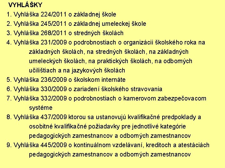  VYHLÁŠKY 1. Vyhláška 224/2011 o základnej škole 2. Vyhláška 245/2011 o základnej umeleckej