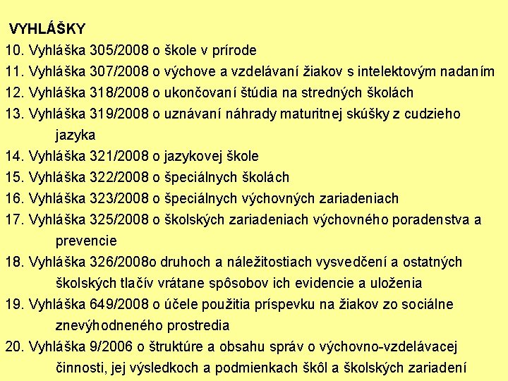  VYHLÁŠKY 10. Vyhláška 305/2008 o škole v prírode 11. Vyhláška 307/2008 o výchove