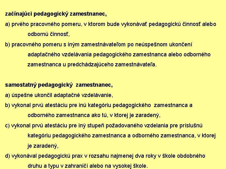 začínajúci pedagogický zamestnanec, a) prvého pracovného pomeru, v ktorom bude vykonávať pedagogickú činnosť alebo