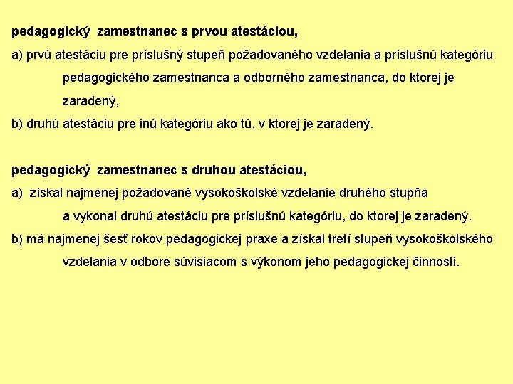 pedagogický zamestnanec s prvou atestáciou, a) prvú atestáciu pre príslušný stupeň požadovaného vzdelania a