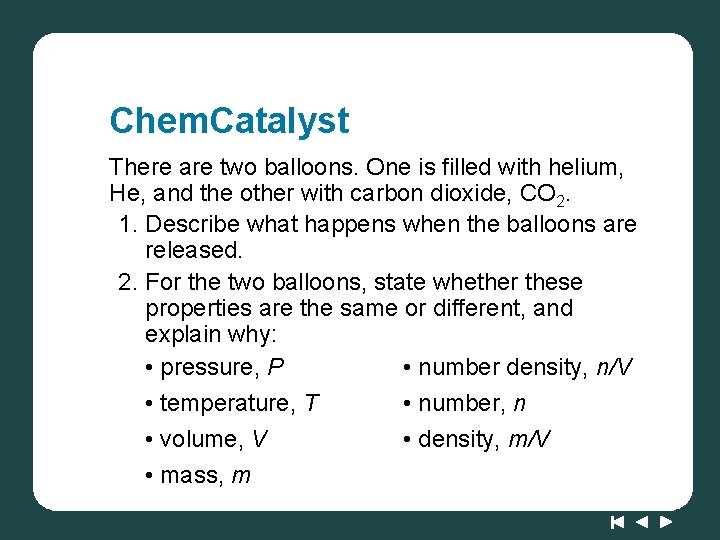 Chem. Catalyst There are two balloons. One is filled with helium, He, and the