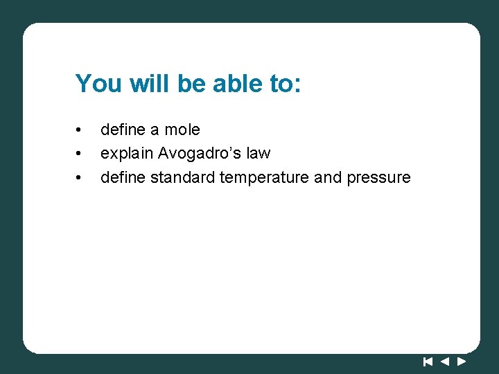 You will be able to: • • • define a mole explain Avogadro’s law