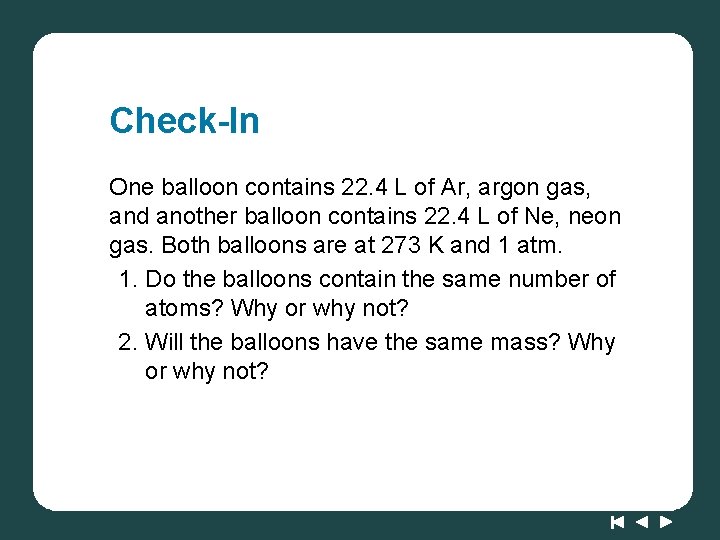 Check-In One balloon contains 22. 4 L of Ar, argon gas, and another balloon