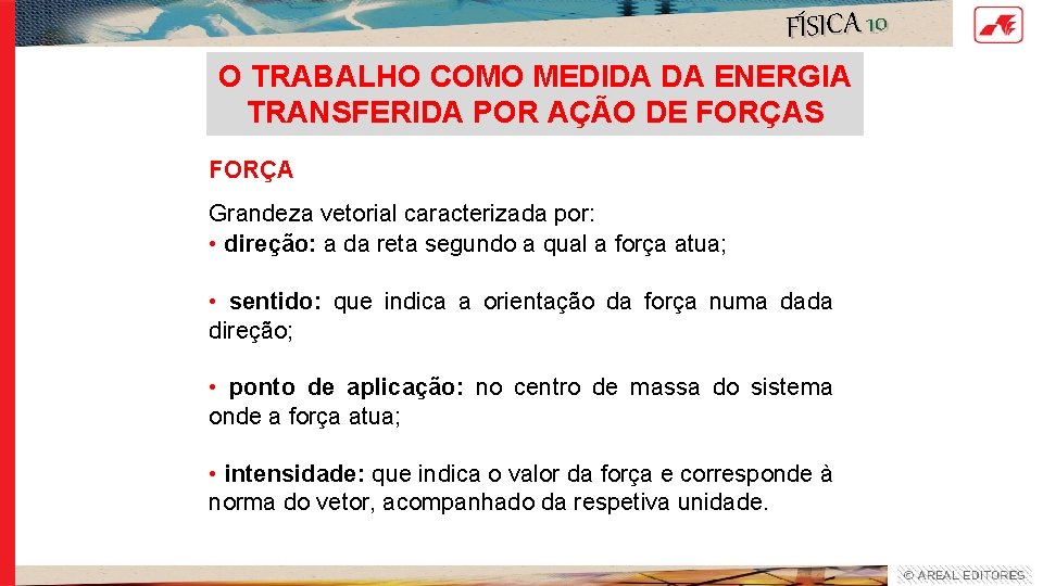 FÍSICA 10 O TRABALHO COMO MEDIDA DA ENERGIA TRANSFERIDA POR AÇÃO DE FORÇAS FORÇA