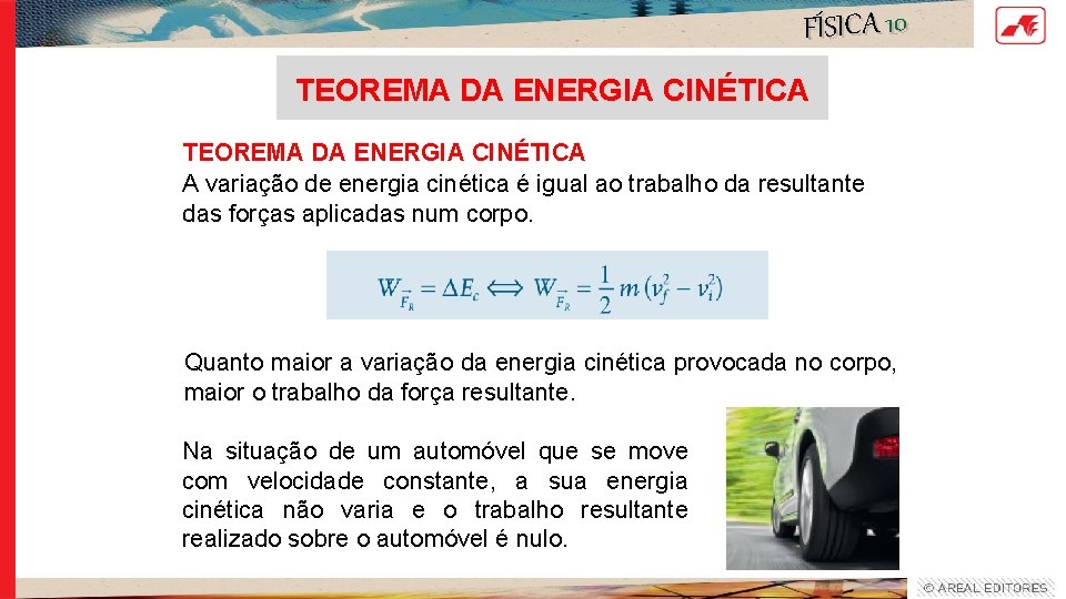 FÍSICA 10 TEOREMA DA ENERGIA CINÉTICA A variação de energia cinética é igual ao