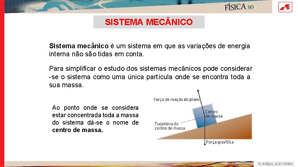 FÍSICA 10 SISTEMA MEC NICO Sistema mecânico é um sistema em que as variações