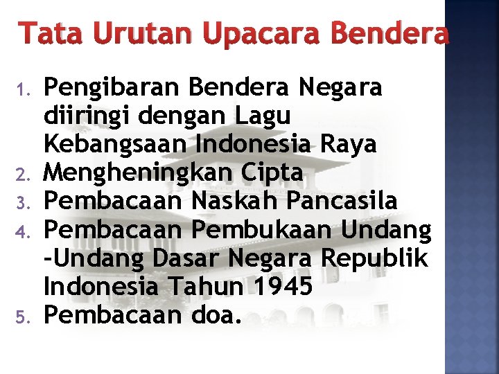 Tata Urutan Upacara Bendera 1. 2. 3. 4. 5. Pengibaran Bendera Negara diiringi dengan