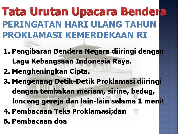 Tata Urutan Upacara Bendera PERINGATAN HARI ULANG TAHUN PROKLAMASI KEMERDEKAAN RI 1. Pengibaran Bendera