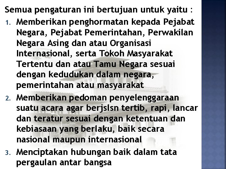 Semua pengaturan ini bertujuan untuk yaitu : 1. Memberikan penghormatan kepada Pejabat Negara, Pejabat