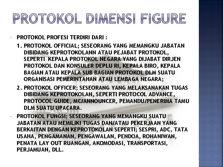  PROTOKOL PROFESI TERDIRI DARI : 1. PROTOKOL OFFICIAL; SESEORANG YANG MEMANGKU JABATAN DIBIDANG