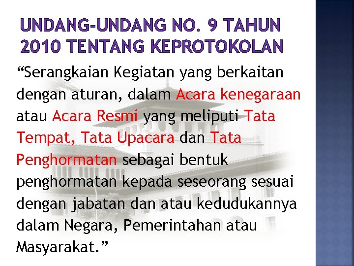 UNDANG-UNDANG NO. 9 TAHUN 2010 TENTANG KEPROTOKOLAN “Serangkaian Kegiatan yang berkaitan dengan aturan, dalam
