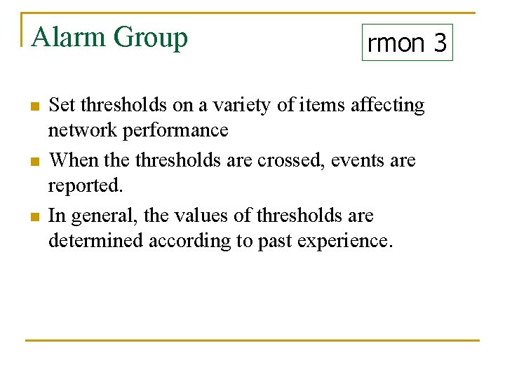 Alarm Group n n n rmon 3 Set thresholds on a variety of items